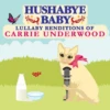 HUSHABYE LULLABY RENDITIONS OF CARRIE UNDERWOOD 1 HUSHABYE LULLABY RENDITIONS OF CARRIE UNDERWOOD -Baby Haven Shop cmh records inc hushabye lullaby renditions of car