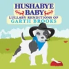 HUSHABYE LULLABY RENDITIONS OF GARTH BROOKS -Baby Haven Shop cmh records inc hushabye lullaby renditions of gar