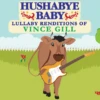 HUSHABYE LULLABY RENDITIONS OF VINCE GILL -Baby Haven Shop cmh records inc hushabye lullaby renditions of vin