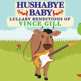 HUSHABYE LULLABY RENDITIONS OF VINCE GILL 3 HUSHABYE LULLABY RENDITIONS OF VINCE GILL