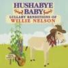 HUSHABYE LULLABY RENDITIONS OF WILLIE NELSON