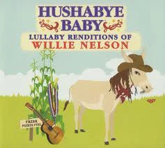 HUSHABYE LULLABY RENDITIONS OF WILLIE NELSON